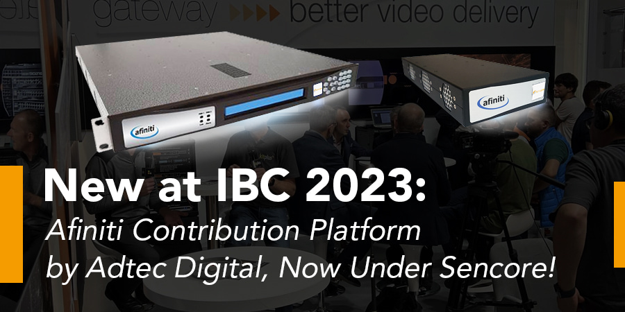 الجديد في IBC 2023: منصة مساهمة Afiniti من Adtec Digital، الآن تحت Sencore!